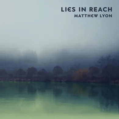 Album cover for Lies in Reach, depicting a foggy landscape across a body of eerily-greenish water