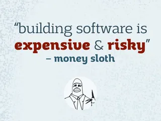 building software is expensive & risky – money sloth