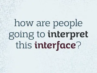 how are people going to interpret this interface?