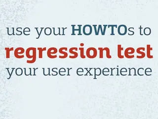 use your HOWTOs to regression test your user experience