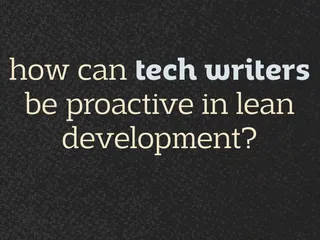 how can tech writers be proactive in lean development?